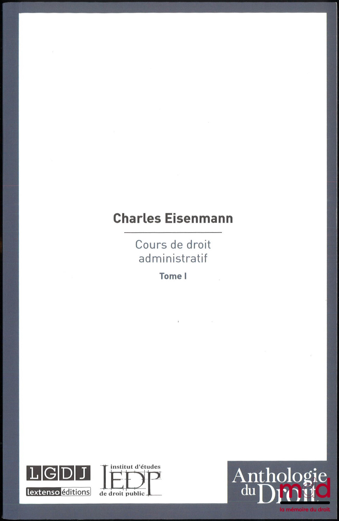 EISENMANN (Charles) – COURS DE DROIT ADMINISTRATIF, Anthologie du droit, [réimpression]