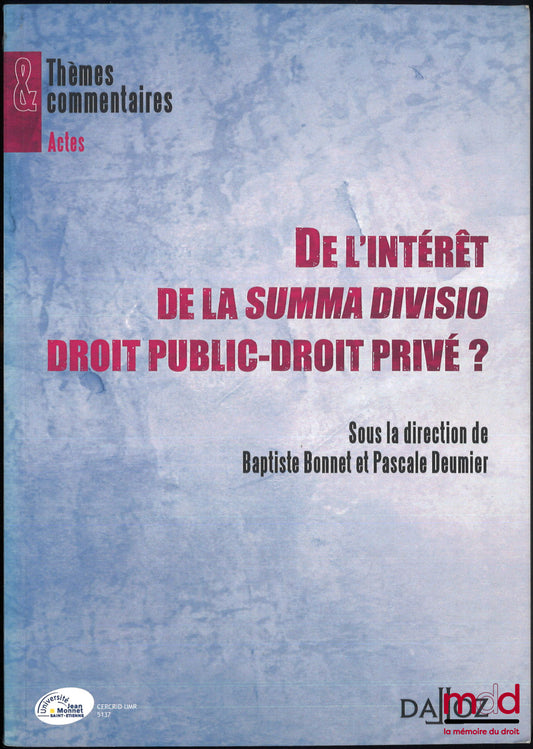 [Colloque] – DE L’INTÉRÊT DE LA SUMMA DIVISIO DROIT PUBLIC-DROIT PRIVÉ ? Baptiste Bonnet et Pascale Deumier (dir.), coll. Thèmes et commentaires