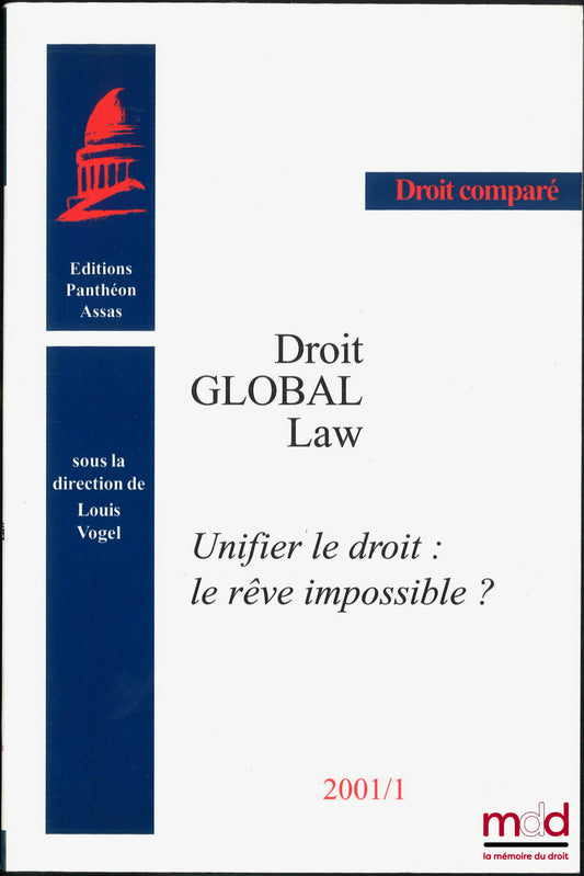 [Collectif] – DROIT GLOBAL LAW. UNIFIER LE DROIT : LE RÊVE IMPOSSIBLE ? Louis Vogel (dir.), coll. Droit comparé, n° 2001/1