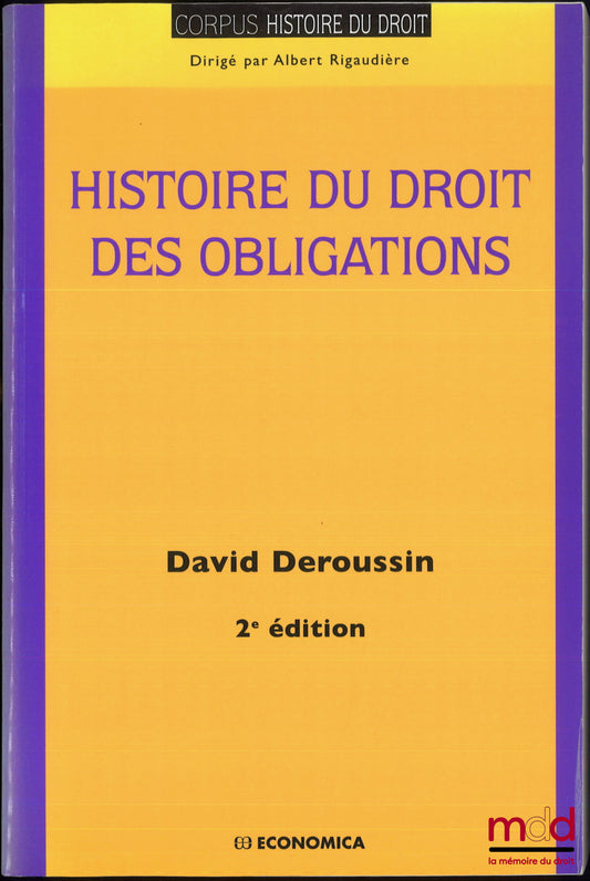 DEROUSSIN (David) – HISTOIRE DU DROIT DES OBLIGATIONS, coll. Corpus Histoire du droit, 2e éd.