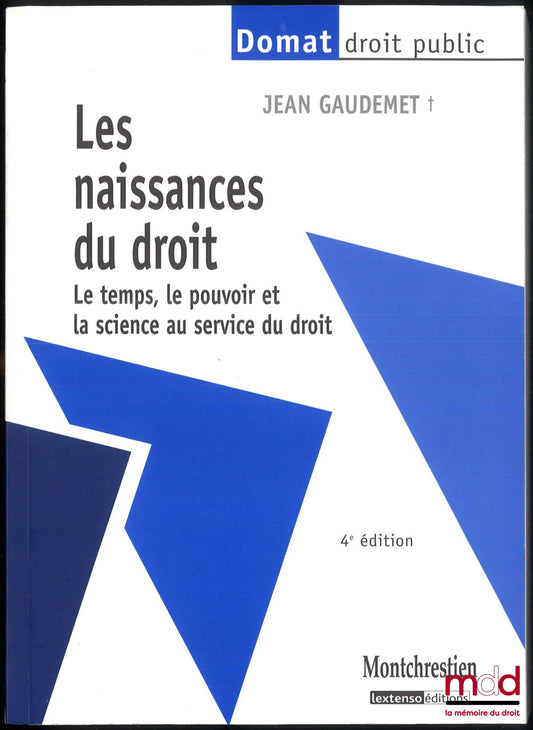 GAUDEMET (Jean) – LES NAISSANCES DU DROIT, Le temps, Le pouvoir et la science au service du Droit, 4e éd., coll. Domat Droit Public