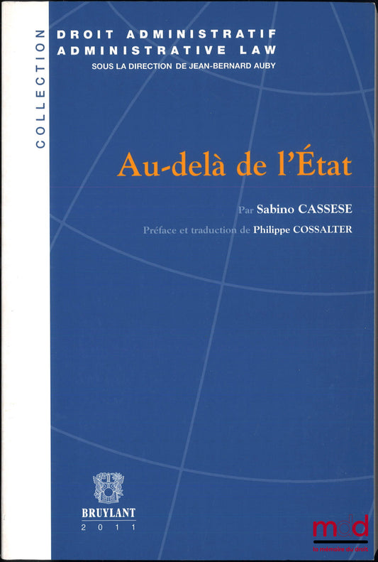 CASSESE (Sabino) – AU-DELÀ DE L’ÉTAT, Préface et traduction de l’italien de Philippe Cossalter, coll. droit administratif, t. 6