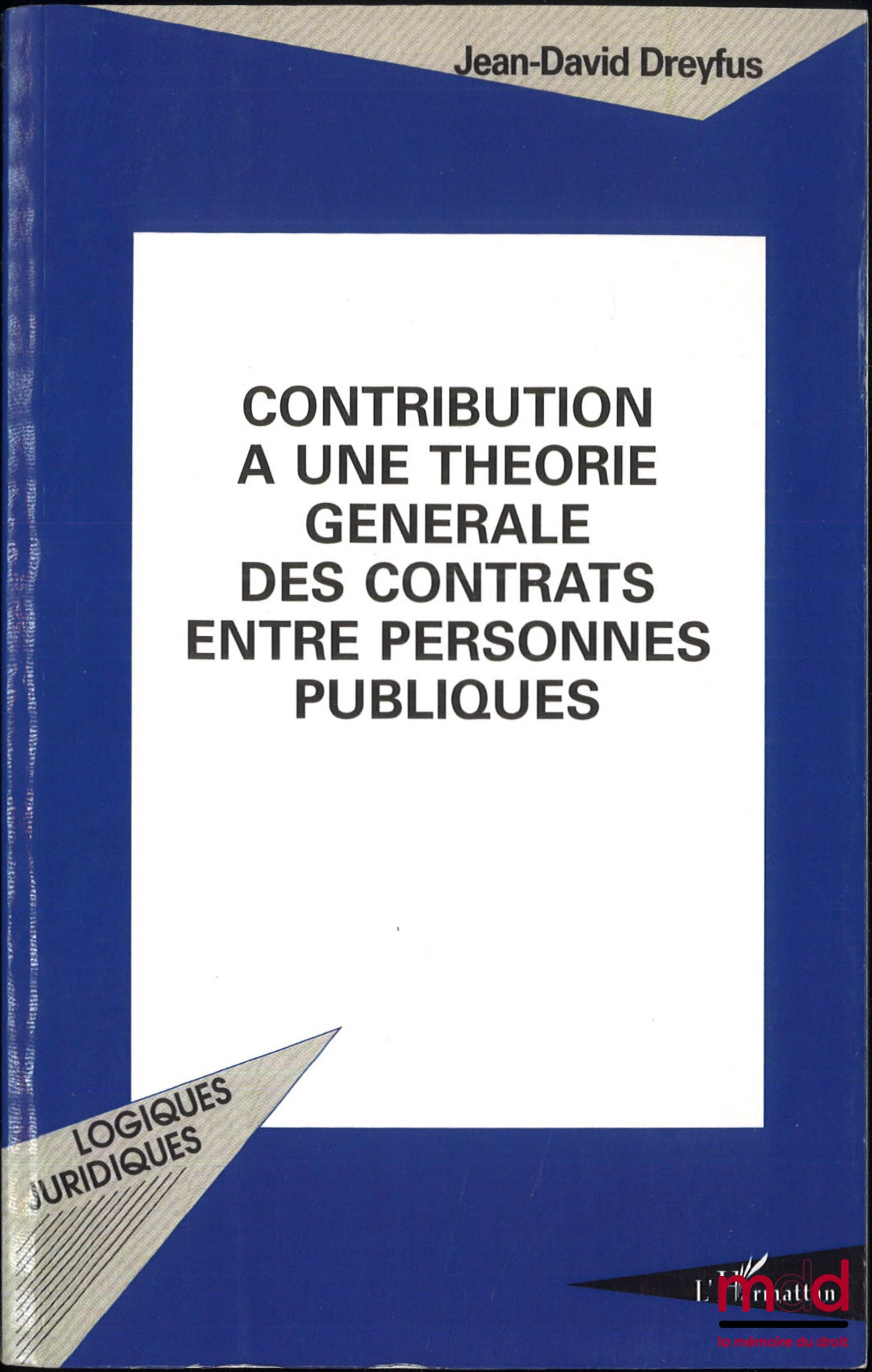 DREYFUS (Jean-David) – CONTRIBUTION À UNE THÉORIE GÉNÉRALE DES CONTRATS ENTRE PERSONNES PUBLIQUES, coll. Logiques juridiques
