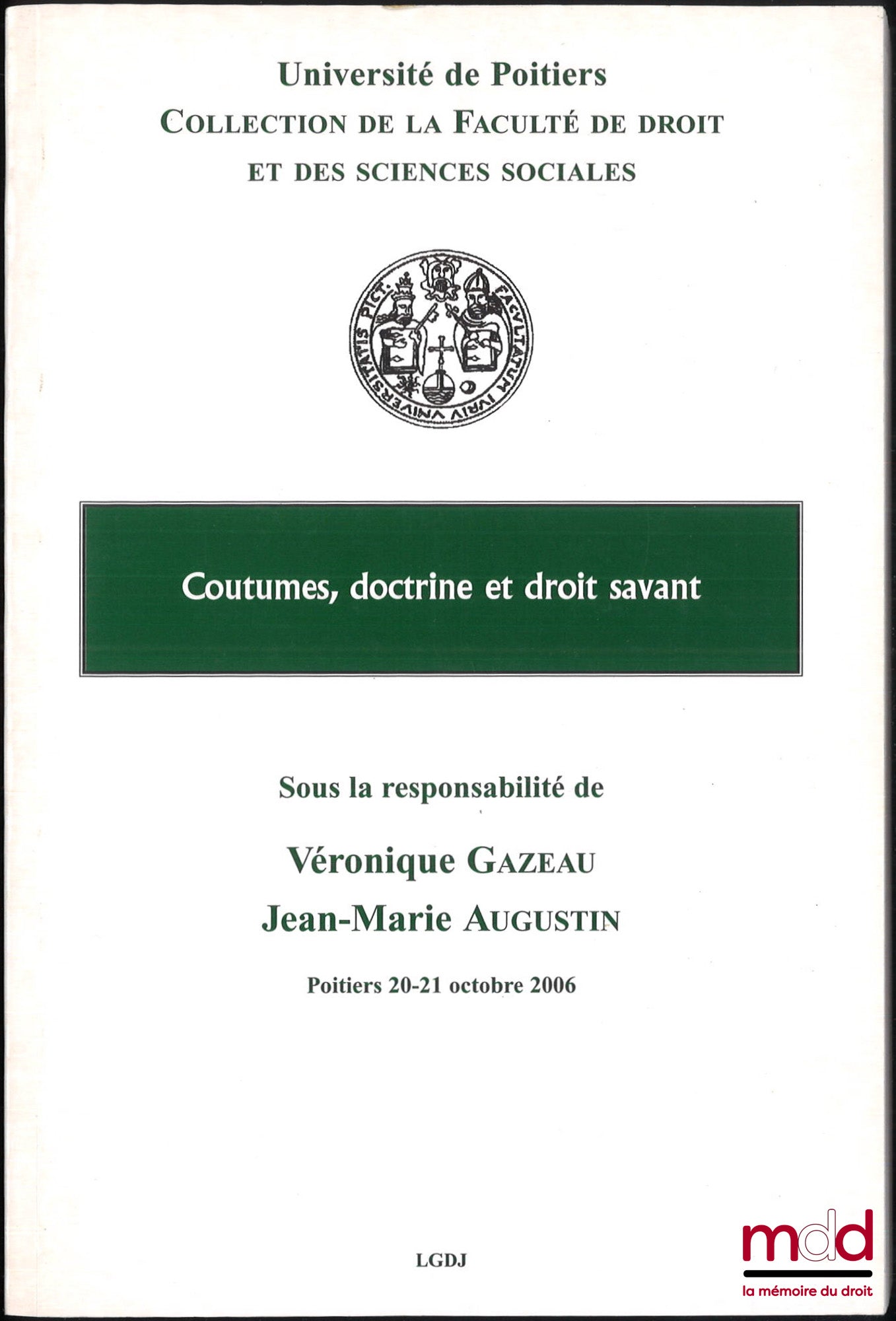 [Colloque] – COUTUMES, DOCTRINE ET DROIT SAVANT, colloque des 20 et 21 octobre 2006 organisé par l’Institut d’Histoire du droit, coll. de la faculté de droit et des sciences sociales de Poitiers