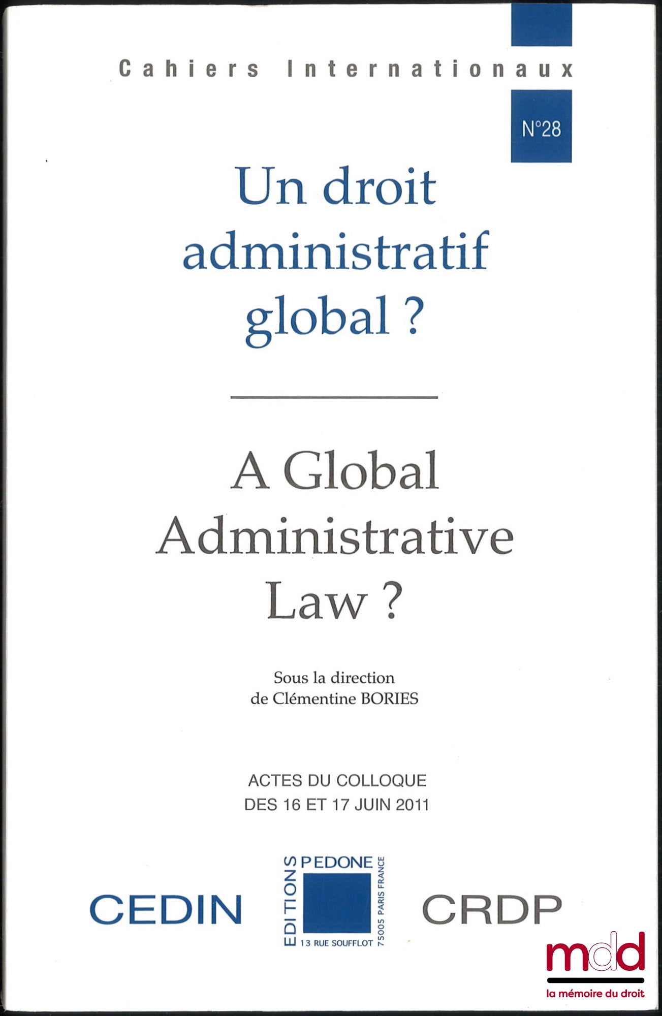 [Colloque] – UN DROIT ADMINISTRATIF GLOBAL ? A Global Administrative Law ? Actes du colloque organisé les 16 et 17 juin 2011 par le CEDIN et le CRDP, Clémentine Bories (dir.)