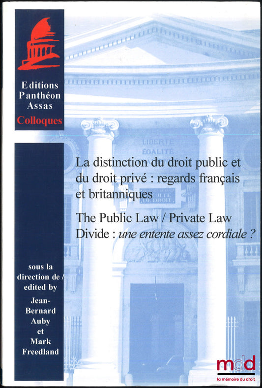 [Colloque] – LA DISTINCTION DU DROIT PUBLIC ET DU DROIT PRIVÉ : REGARDS FRANÇAIS ET BRITANNIQUES, dir. Jean-Bernard Auby et Mark Freedland