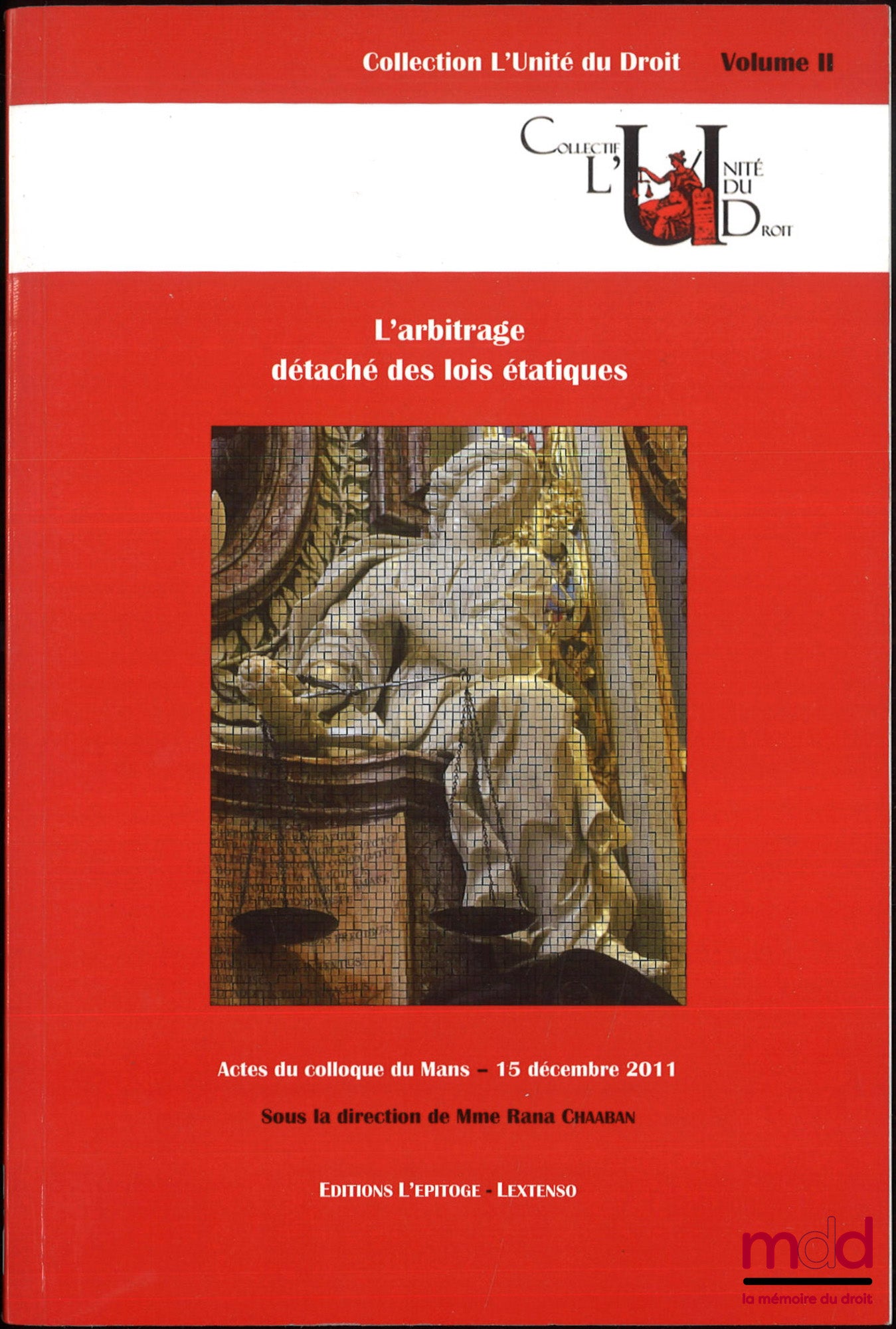 [Colloque] – L’ARBITRAGE DÉTACHÉ DES LOIS ÉTATIQUES, Actes du colloque du Mans - 15 déc. 2011, dir. Rana Chaaban, coll. l’Unité du droit, vol. II