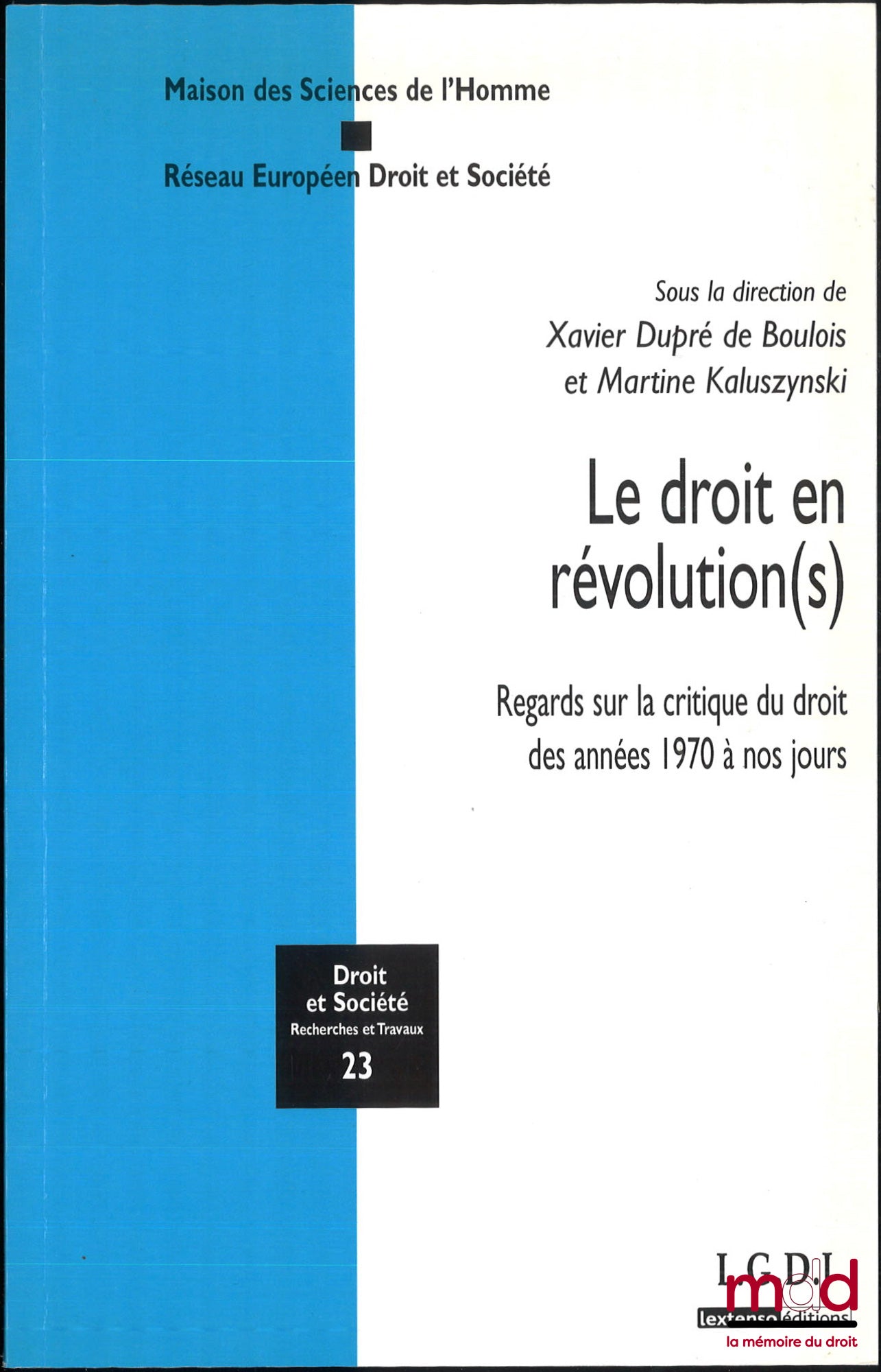 [Collectif] – LE DROIT EN RÉVOLUTION(S), Regards sur la critique du droits des années 1970 à nos jours, dir. Xavier Dupré de Boulois et Martine Kaluszynski, Droit et société, Recherches et travaux, n° 23