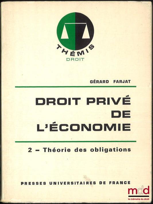 FARJAT (Gérard) – DROIT PRIVÉ DE L’ÉCONOMIE, t. 2 : THÉORIE DES OBLIGATIONS, coll. Thémis / Droit, t. II [seul]