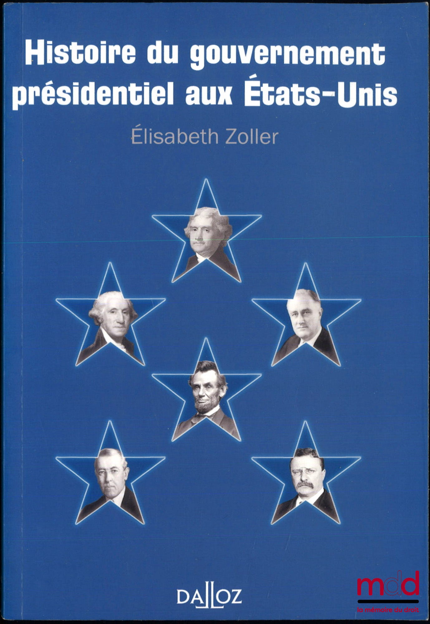 ZOLLER (Elisabeth) – HISTOIRE DU GOUVERNEMENT PRÉSIDENTIEL AUX ÉTATS-UNIS