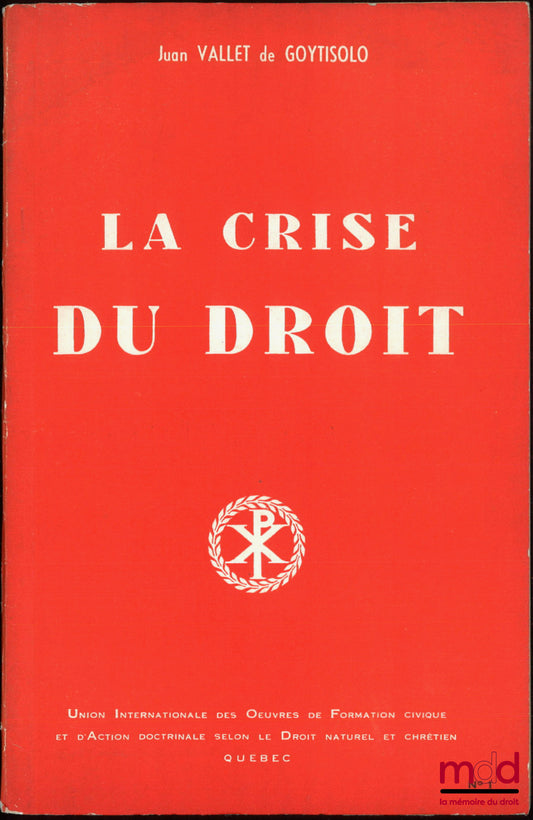 VALLET de GOYTISOLO (Juan) – LA CRISE DU DROIT. Traduit du texte original d’une Conférence publiée dans la Revue générale de Législation et de Jurisprudence (avril 1962) et à l’Institut Editorial Reus (Madrid 1962)