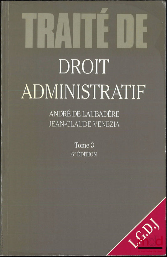LAUBADÈRE (André de), VENEZIA (Jean-Claude) – TRAITÉ DE DROIT ADMINISTRATIF, t. III : Les grands services publics administratifs, 6e éd.