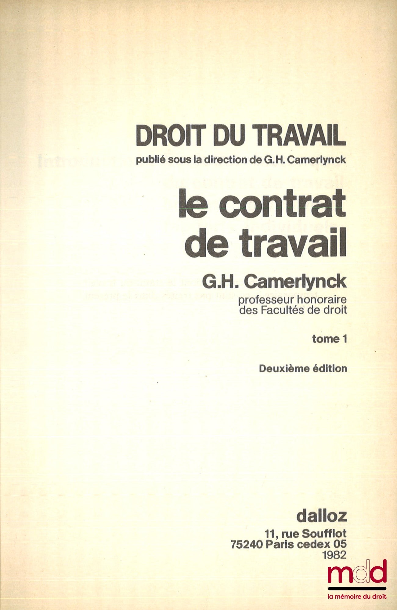 [Camerlynck], CAMERLYNCK (Guillaume-Henri), LYON-CAEN (Gérard), CATALA (Nicole), VERDIER (Jean-Maurice), SINAY (Hélène), JAVILLIER (Jean-Claude) – TRAITÉ DU DROIT DU TRAVAI, Publié sous la direction de G. H. Camerlynck. t. I : LE CONTRAT DE TRAVAIL, G.H. 