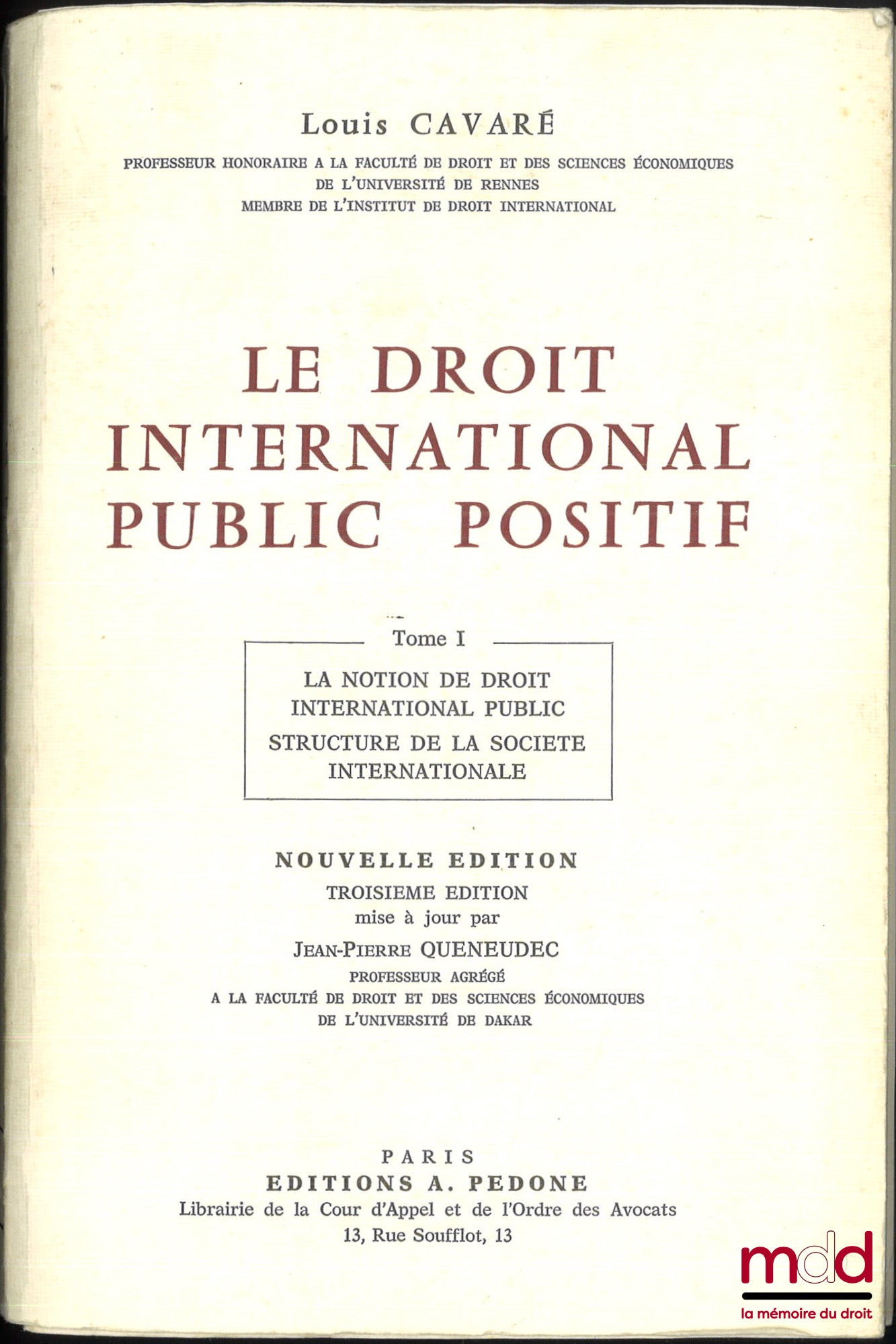 CAVARÉ (Louis) – LE DROIT INTERNATIONAL PUBLIC POSITIF, t. I : La notion de droit international public - Structure de la société internationale ; t. II : Les modalités des relations juridiques internationale - Les compétences respectives des États, 3e éd.