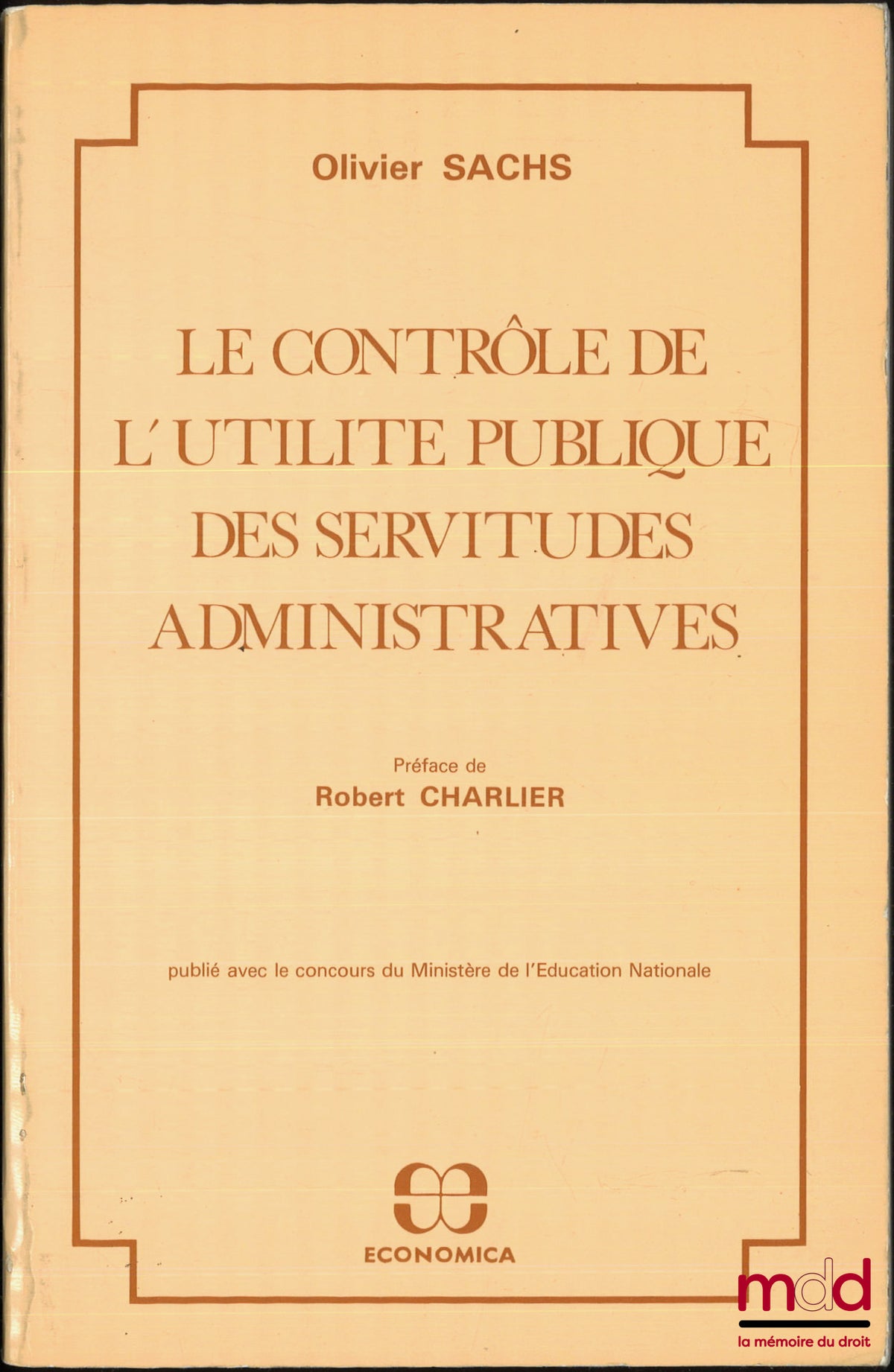 SACHS (Olivier) – LE CONTRÔLE DE L’UTILITÉ PUBLIQUE DES SERVITUDES ADMINISTRATIVES, Préface de Robert Charlier