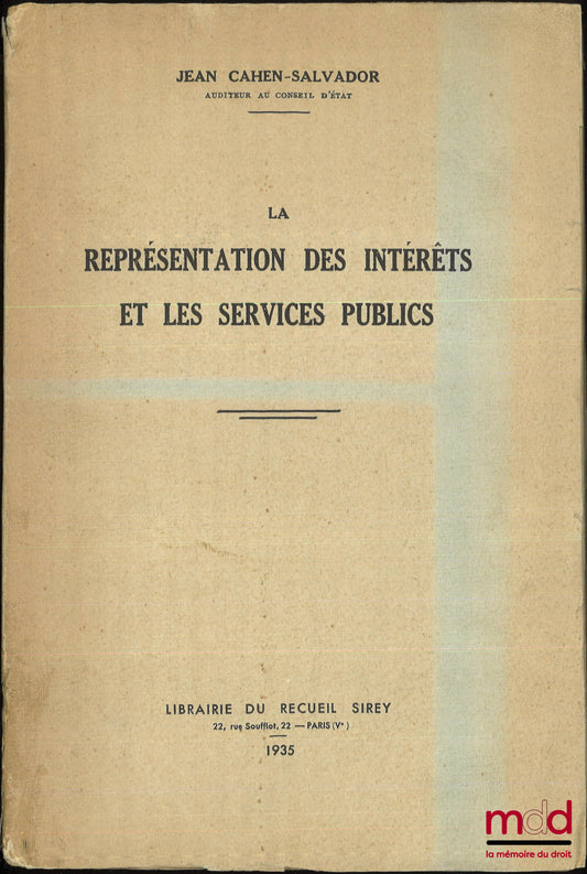 CAHEN-SALVADOR (Jean) – LA REPRÉSENTATION DES INTÉRÊTS ET LES SERVICES PUBLICS