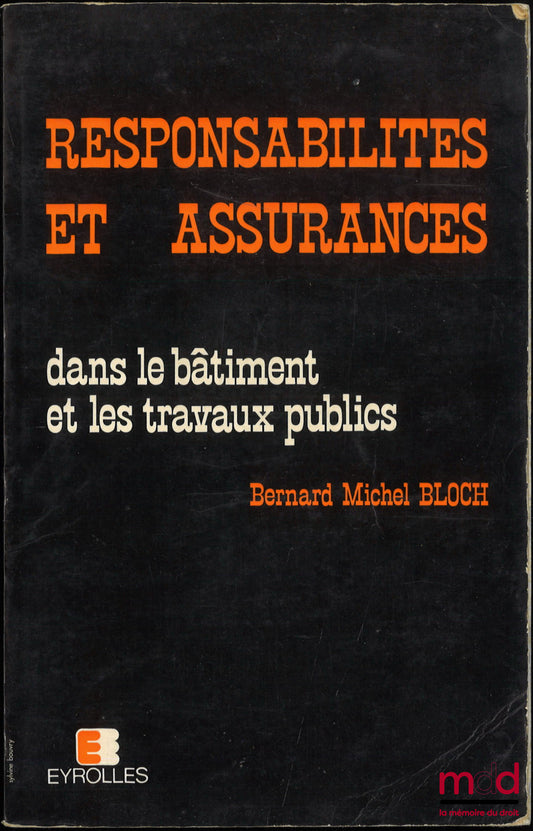 BLOCH (Bernard Michel) – RESPONSABILITÉS ET ASSURANCES DANS LE BÂTIMENT ET LES TRAVAUX PUBLICS