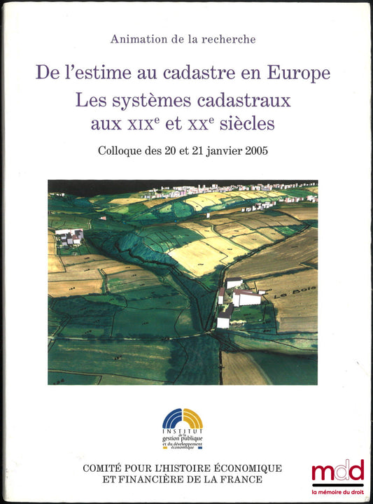[Collectif] – DE L’ESTIME AU CADASTRE EN EUROPE, Les systèmes cadastraux aux XIXe et XXe siècle, Colloque des 20 et 21 janvier 2005, dir. Florence Bourillon, Pierre Clergeot et Nadine Vivier