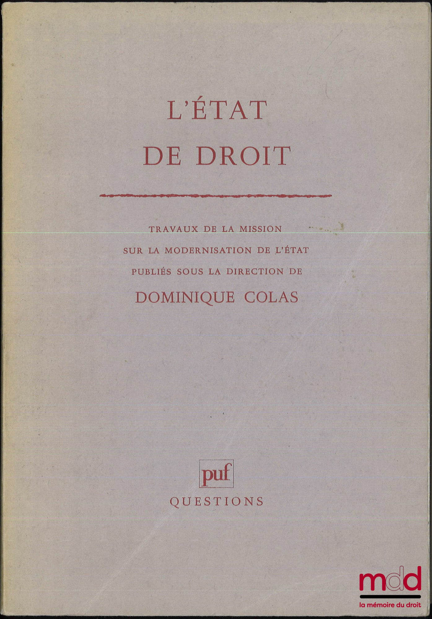 [Collectif] – L’ÉTAT DE DROIT, Travaux de la mission sur la modernisation de l’État publiés sous la direction de Dominique COLAS ; ALLOCUTION DE FRANÇOIS MITTERRAND, Président de la République