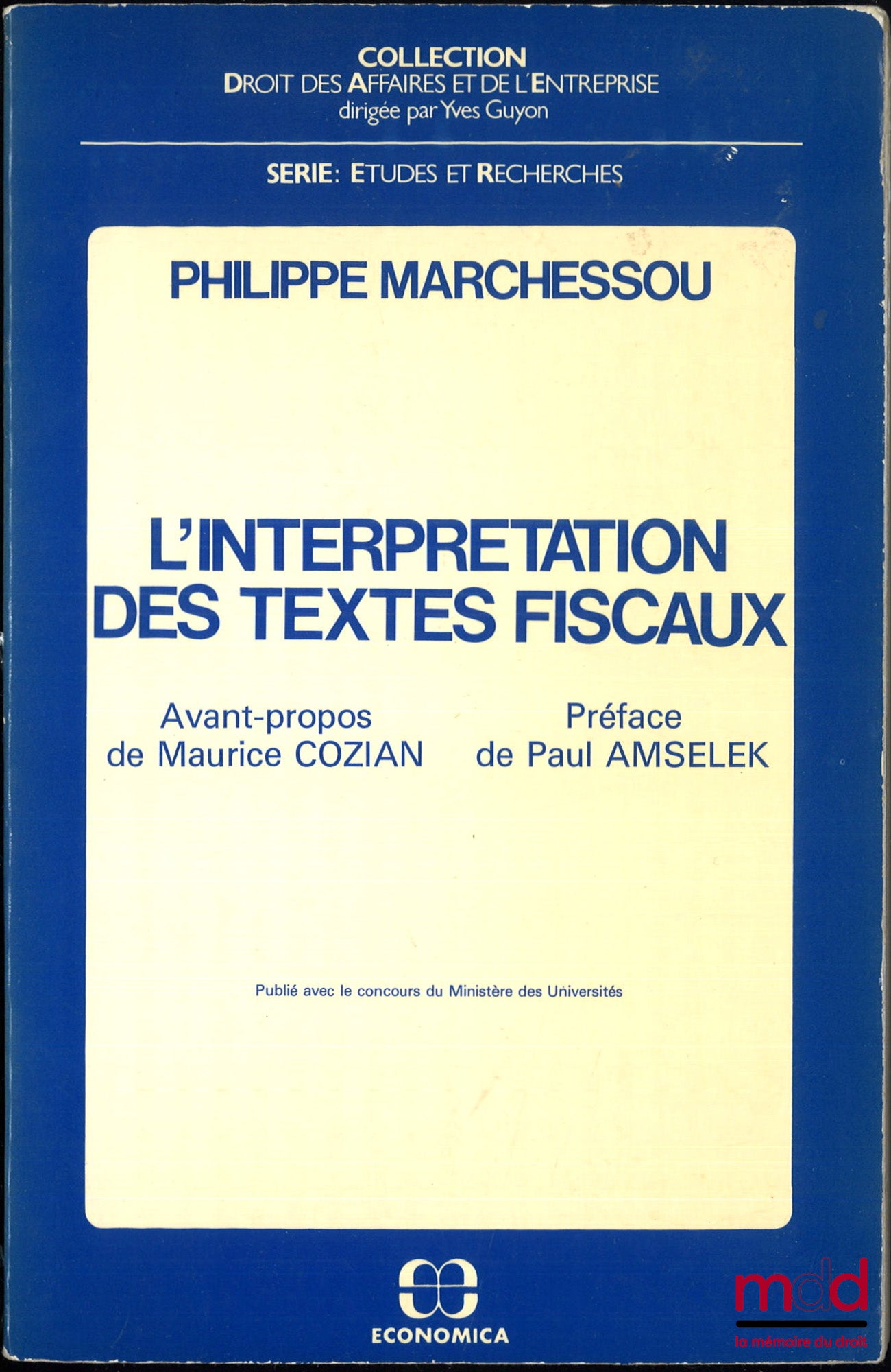 MARCHESSOU (Philippe) – L’INTERPRÉTATION DES TEXTES FISCAUX, Avant-propos de Maurice Cozian, Préface de Paul Amselek, coll. Droit des Affaires et de l’Entreprise, série Études et Recherches