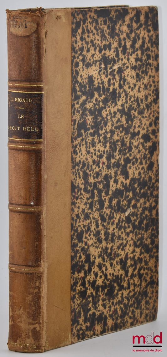 RIGAUD (Louis) – LE DROIT RÉEL, Histoire et théories, Son origine institutionnelle, Thèse, Université de Toulouse. – Faculté de droit