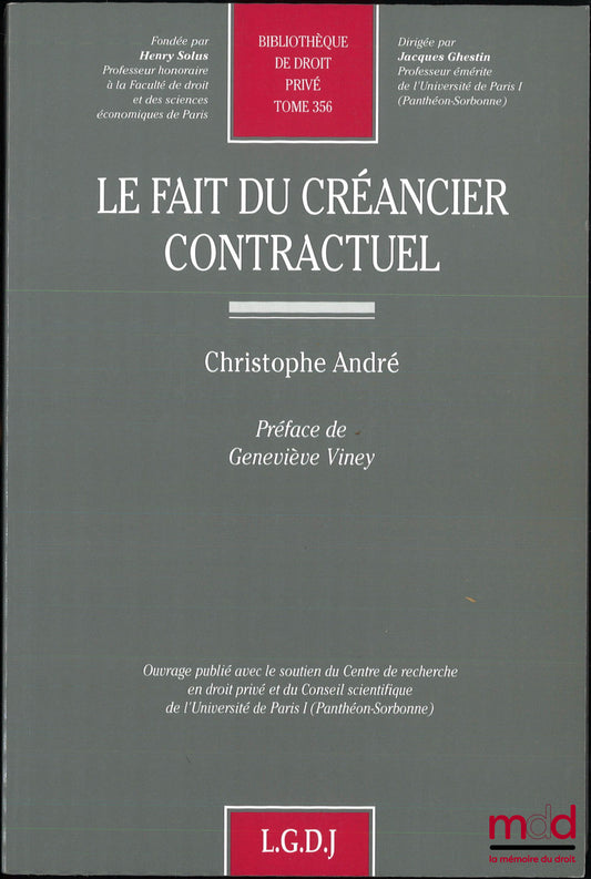 ANDRÉ (Christophe) – LE FAIT DU CRÉANCIER CONTRACTUEL, Préface de Geneviève Viney, Bibl. de droit privé, t. 356