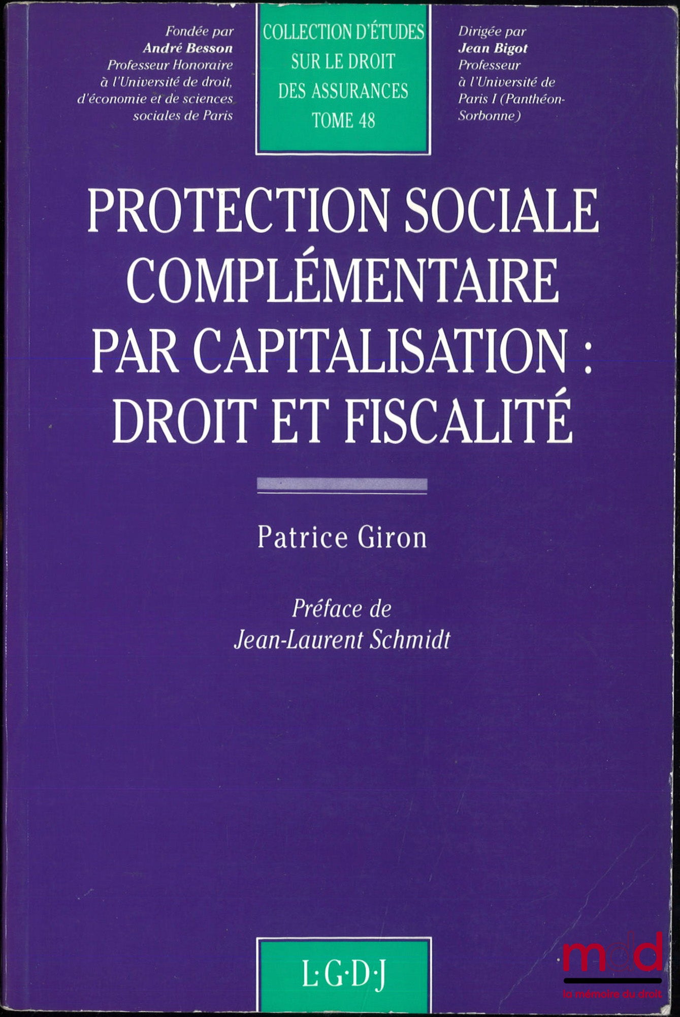 GIRON (Patrice) – PROTECTION SOCIALE COMPLÉMENTAIRE PAR CAPITALISATION : DROIT ET FISCALITÉ, Préface de Jean-Laurent Schmidt, coll. d’études sur le droit des assurances, t. 48