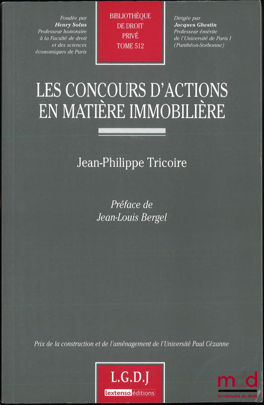 TRICOIRE (Jean-Philippe) – LES CONCOURS D’ACTIONS EN MATIÈRE IMMOBILIÈRE, Préface de Jean-Louis Bergel, Bibl. de droit privé, t. 512