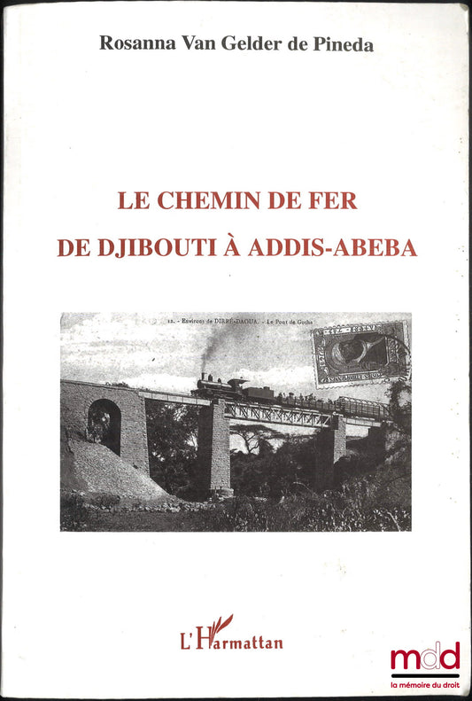 PINEDA (Rosanna Van Gelder de) – LE CHEMIN DE FER DE DJIBOUTI À ADDIS-ABEBA