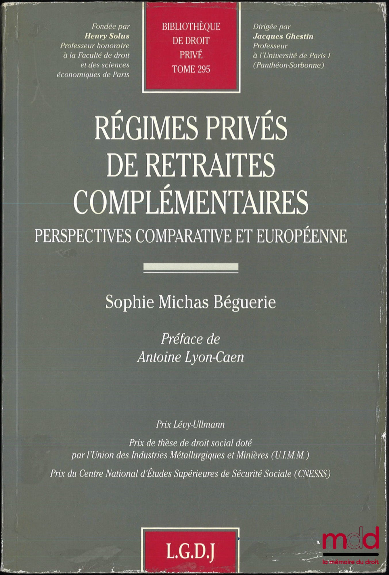 BÉGUERIE (Sophie Michas) – RÉGIMES PRIVÉS DE RETRAITES COMPLÉMENTAIRES, Perspectives comparative et européenne, Préface de Antoine Lyon-Caen, Bibl. de droit privé, t. 295
