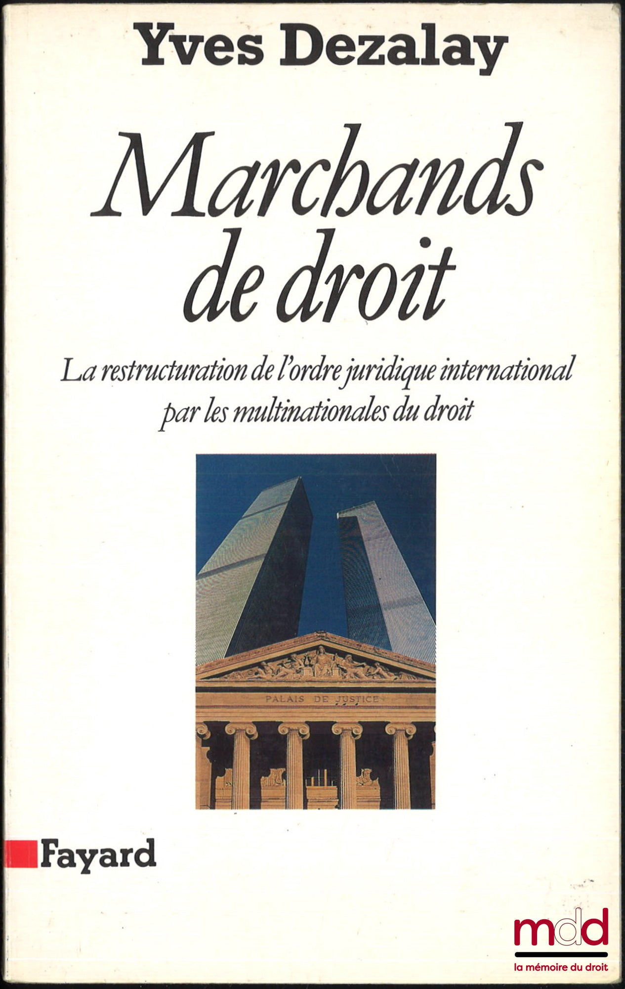 DEZALAY (Yves) – MARCHANDS DE DROIT, La restructuration de l’ordre juridique international par les multinationales du droit