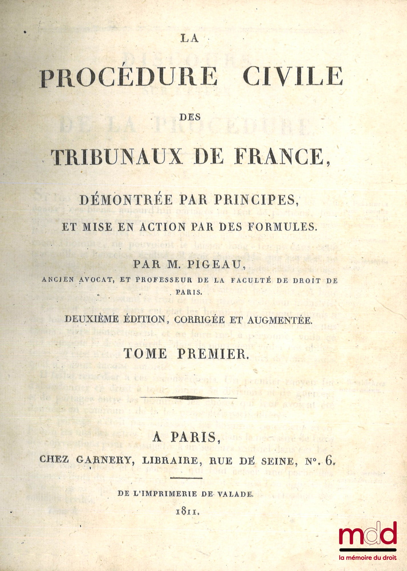 PIGEAU (Eustache-Nicolas) – LA PROCÉDURE CIVILE DES TRIBUNAUX DE FRANCE, DÉMONTRÉE PAR PRINCIPES, ET MISE EN ACTION PAR DES FORMULES, 2e éd., corrigée et augmentée