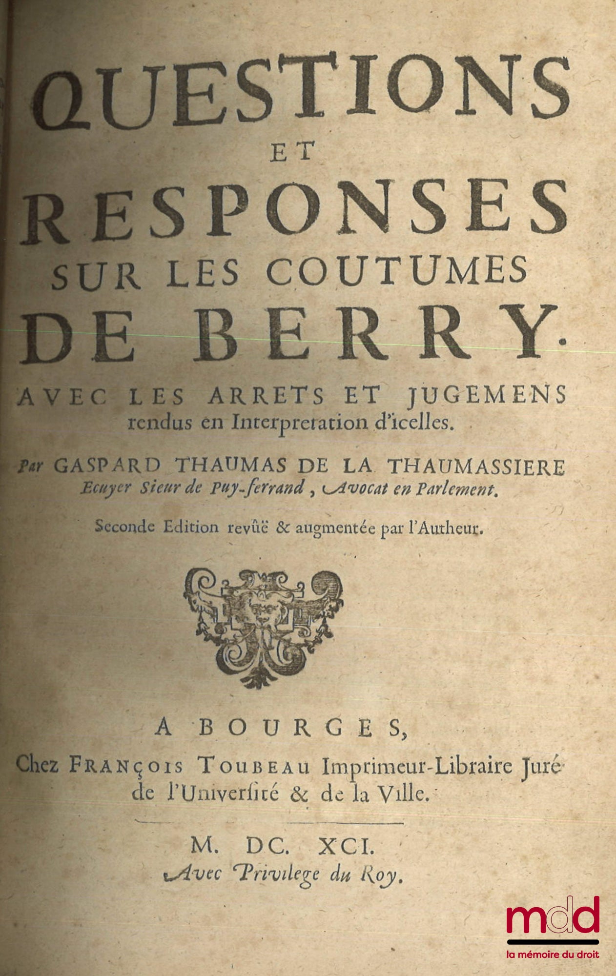 THAUMASSIÈRE (Gaspard Thaumas de la), MIGEONIS (J.) – MAXIMES DU DROIT COUSTUMIER, Pour servir à l’explication & réformation de la nouvelle Coutume de Berry ; QUESTIONS ET RÉPONSES SUR LES COUTUMES DE BERRY, Avec les arrêts et jugements rendus en Interpré