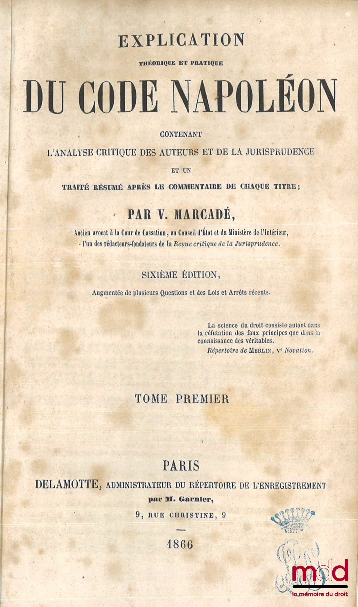 MARCADÉ (Victor-Napoléon) et PONT (Paul) – EXPLICATION THÉORIQUE ET PRATIQUE DU CODE CIVIL CONTENANT L’ANALYSE CRITIQUE DES AUTEURS ET DE LA JURISPRUDENCE ET UN TRAITÉ RÉSUMÉ APRÈS LE COMMENTAIRE DE CHAQUE TITRE.  - t. I à V (1866) : 6e éd. augmentée de p