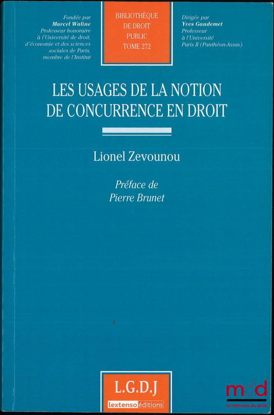 ZEVOUNOU (Lionel) – LES USAGES DE LA NOTION DE CONCURRENCE EN DROIT, Préface de Pierre Brunet, Bibl. de droit public, t. 272