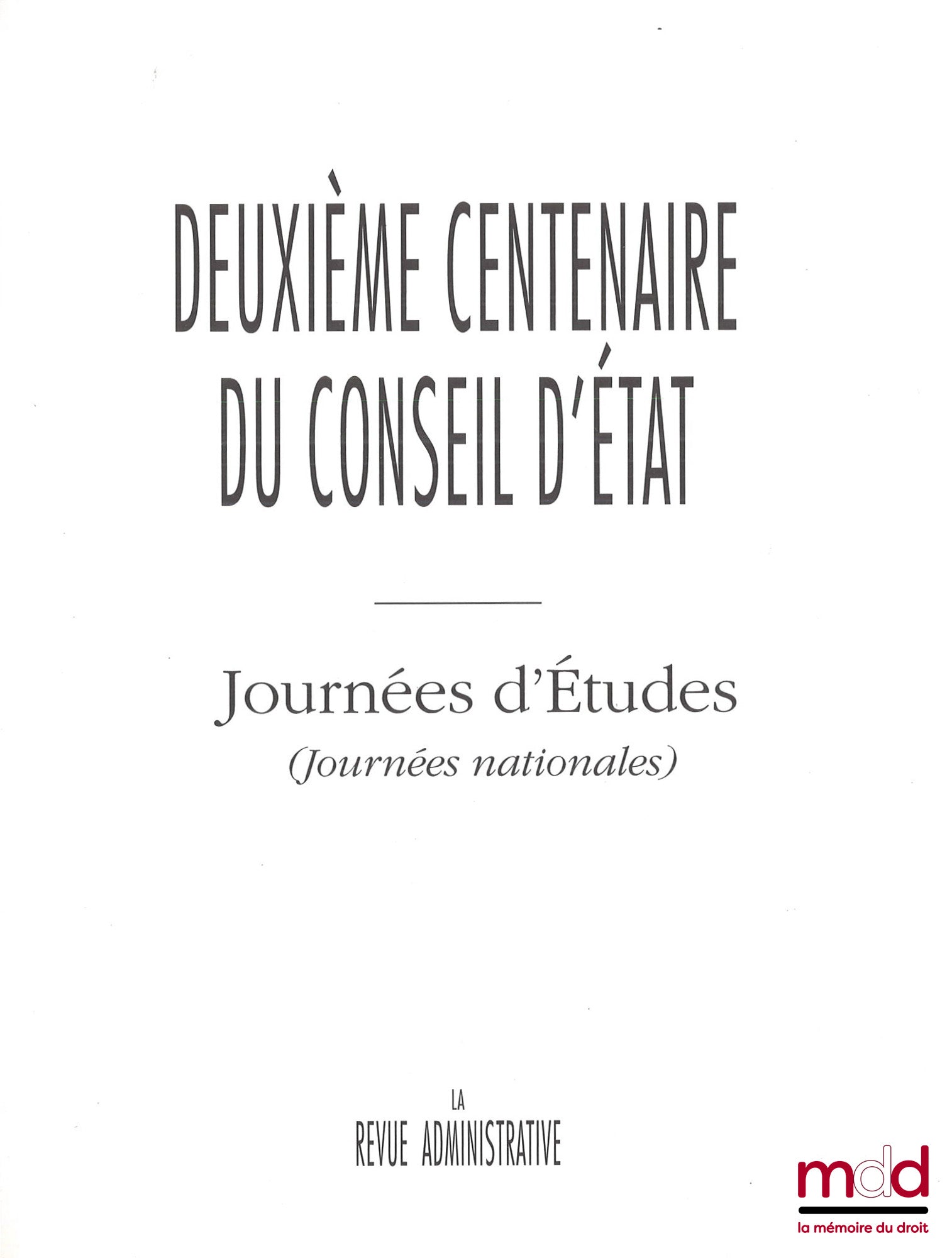 [Collectif - La revue administrative] – DEUXIÈME CENTENAIRE DU CONSEIL D’ÉTAT – Journées d’Études (Journées nationales), La Revue administrative – Journées d’Études (Journées internationales), La Revue administrative Avant-propos de Renaud Denoix de Saint