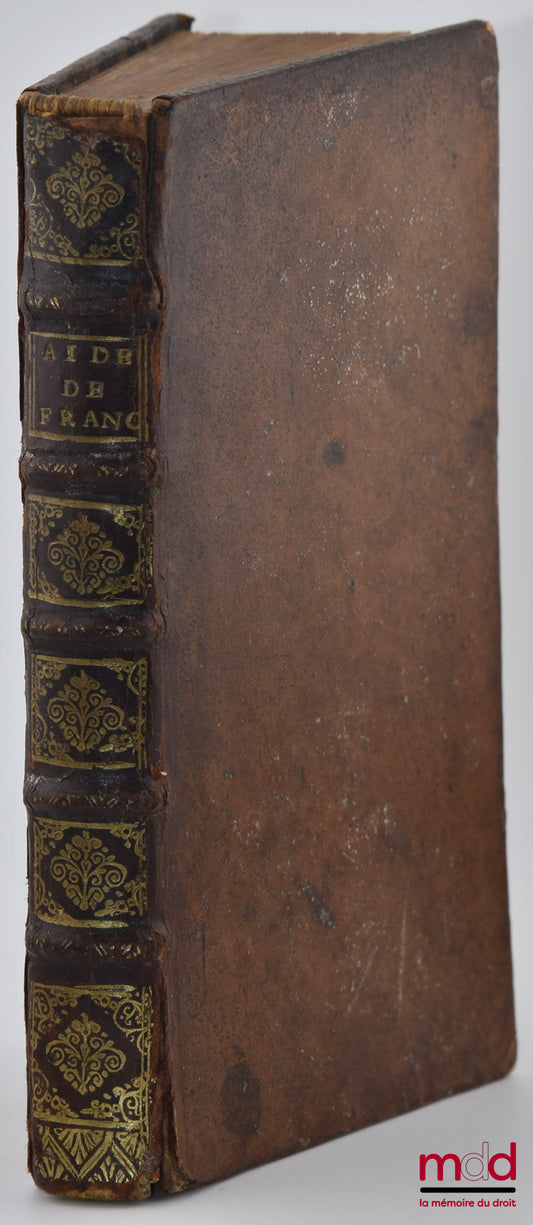 DE ROQUEMONT (Le Vest Barnabé, Sieur) – LES AYDES DE FRANCE, ET LEUR RÉGIE, Suivant les ordonnances des mois de Juin 1680 & de Juillet 1681. & les Édits, Déclarations, Arrêts, & Règlemens rendus en interprétation d’icelles