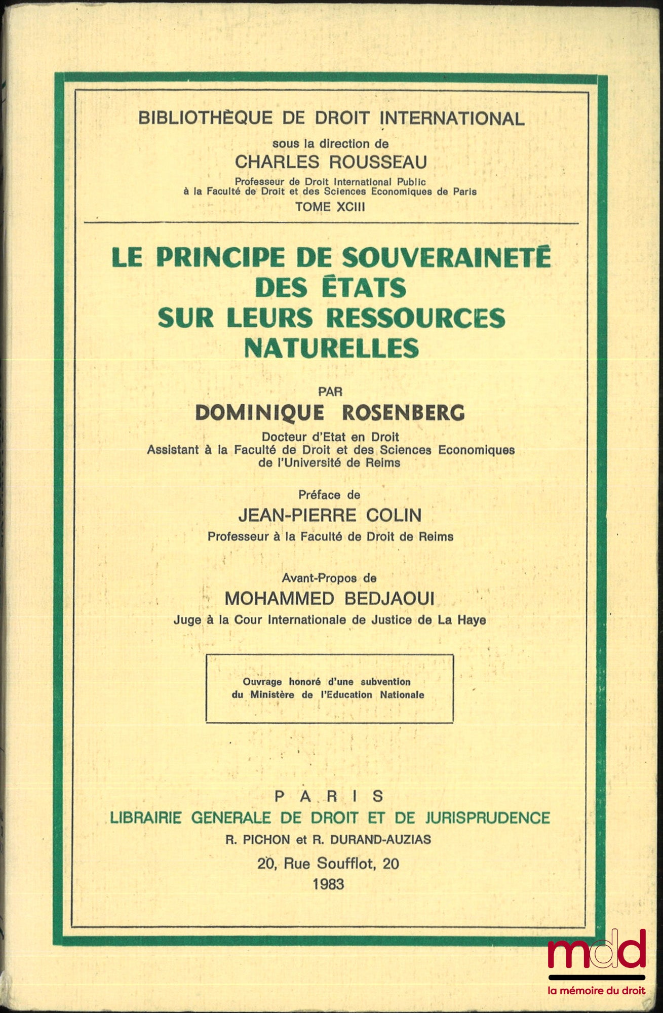ROSENBERG (Dominique) – LE PRINCIPE DE SOUVERAINETÉ DES ÉTATS SUR LEURS RESSOURCES NATURELLES, Préface de Jean-Pierre Colin, avant propos de Mohammed Bedjaoui, Bibl. de droit international, t. XCIII