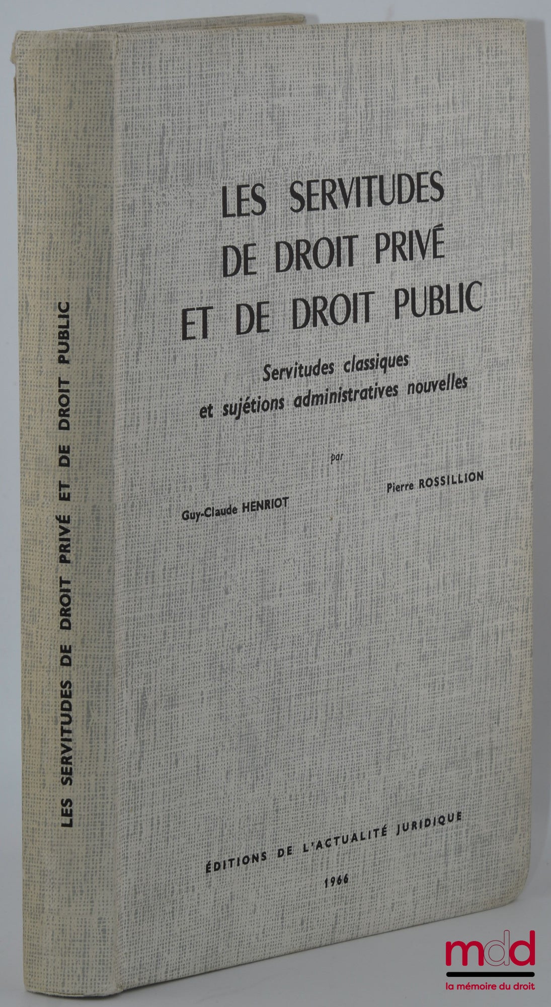 HENRIOT (Guy-Claude) et ROSSILLION (Pierre) – LES SERVITUDES DE DROIT PRIVÉ ET DE DROIT PUBLIC, Servitudes classiques et sujétions administratives nouvelles
