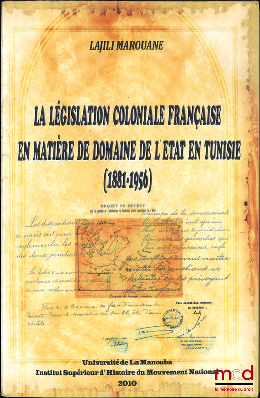 MAROUANE (Lajili) – LA LÉGISLATION COLONIALE FRANÇAISE EN MATIÈRE DE DOMAINE DE L’ÉTAT EN TUNISIE (1881-1956), Présentation de Abdsselem Ben Hamida