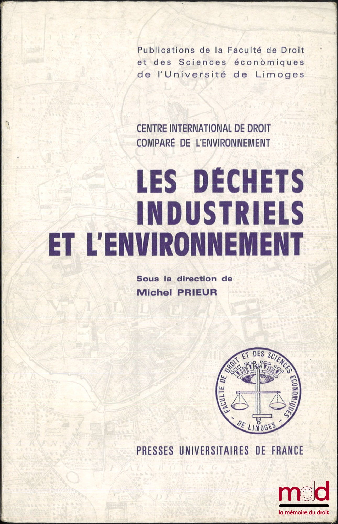 [Colloque] – LES DÉCHETS INDUSTRIELS ET L’ENVIRONNEMENT, En droit comparé et international, Actes du séminaire international du centre international de droit comparé de l’Environnement organisé à Limoges les 2 et 3 mai 1984, sous la dir. de Michel Prieur