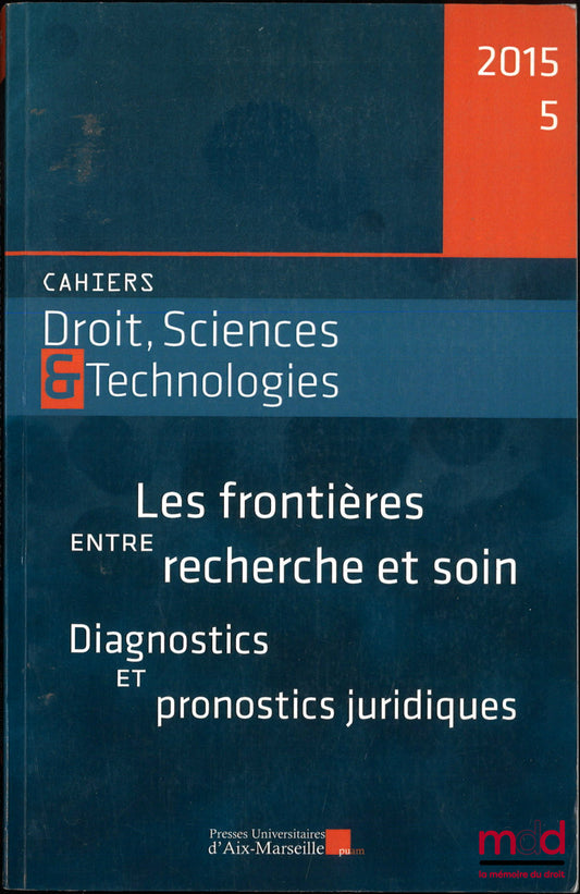 [Collectif] – LES FRONTIÈRES ENTRE RECHERCHE ET SOIN : Diagnostics et pronostics juridiques, Cahiers Droit, Sciences & Technologies, n° 5