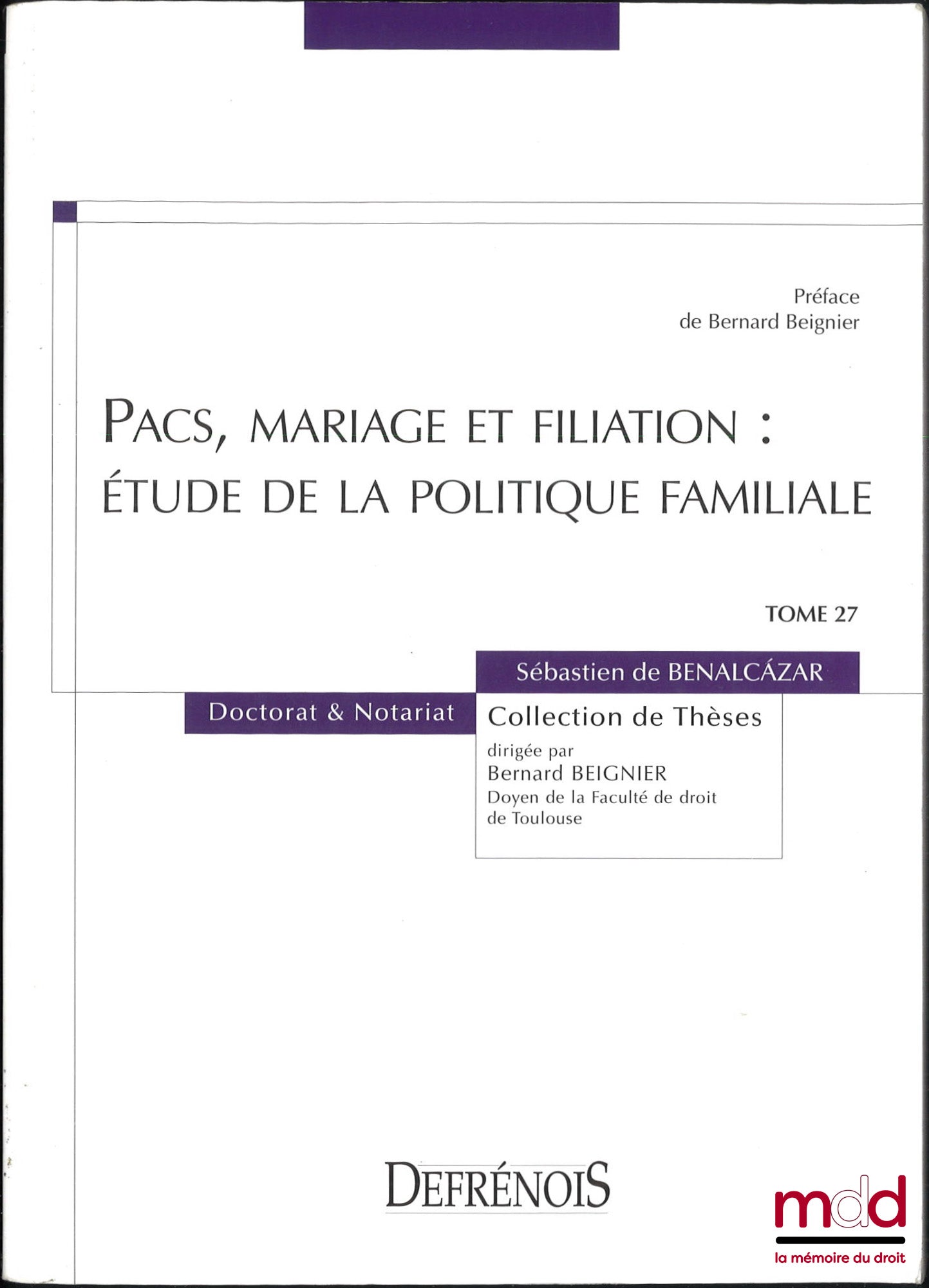 BENALCÁZAR (Sébastien de) – PACS, MARIAGE ET FILIATION : Étude de la politique familiale, Préface de Bernard Beignier, coll. de Thèses, t. 27