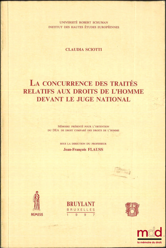 SCIOTTI (Claudia) – LA CONCURRENCE DES TRAITÉS RELATIFS AUX DROITS DE L’HOMME DEVANT LE JUGE NATIONAL, Mémoire (dir. Jean-François Flauss), Université Robert Schuman, Institut des hautes études européennes
