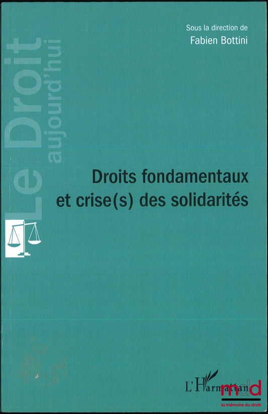 [Collectif] – DROITS FONDAMENTAUX ET CRISE(S) DES SOLIDARITÉS, sous la dir. de Fabien Bottini, coll. « Le droit aujourd’hui »
