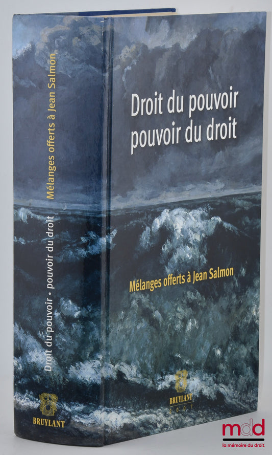 [Mélanges Salmon] – DROIT DU POUVOIR ET POUVOIR DU DROIT, Mélanges offerts à Jean Salmon, Préface de Nicolas Angelet, Olivier Corten, Éric David et Pierre Klein