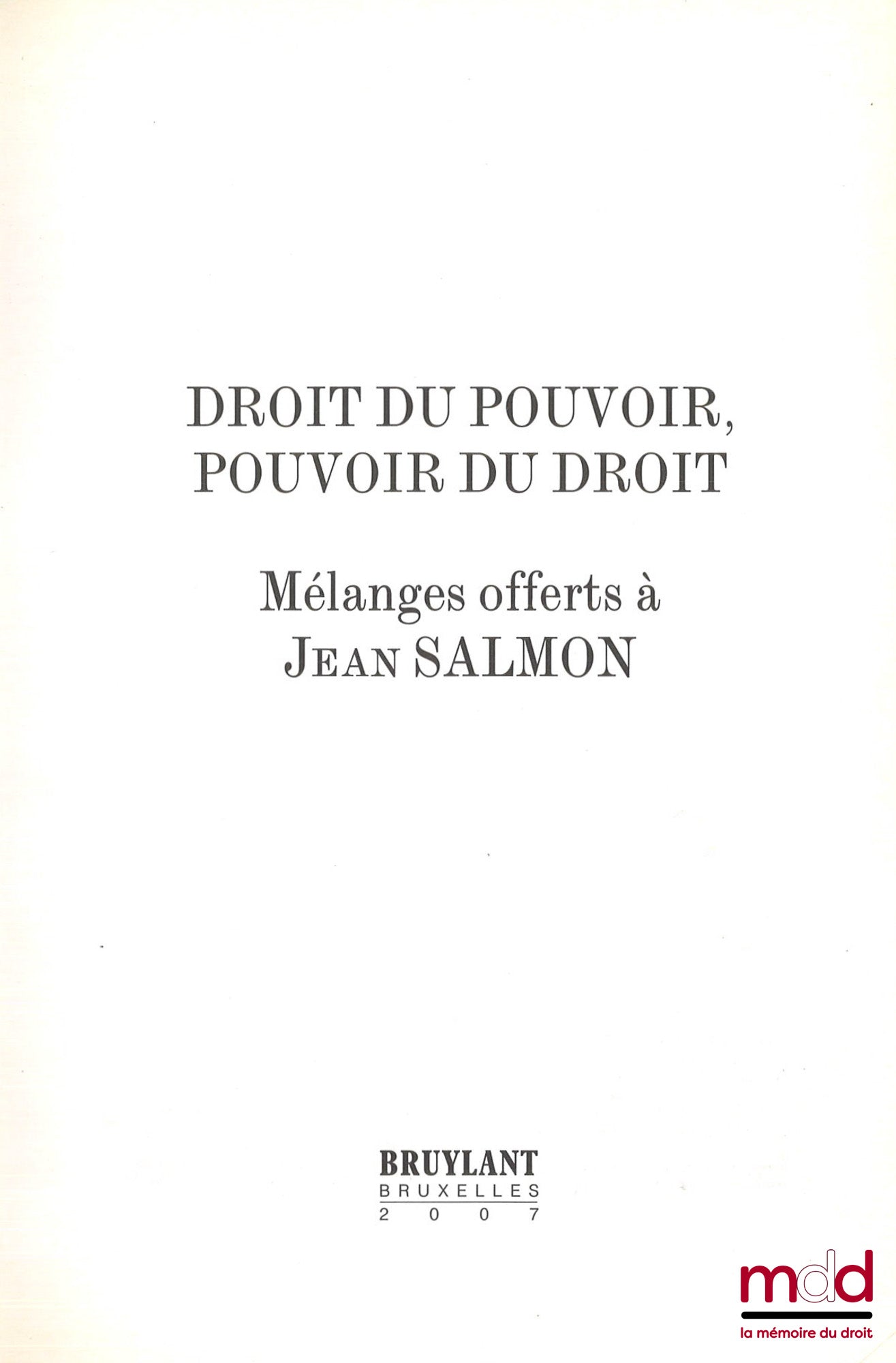 [Mélanges Salmon] – DROIT DU POUVOIR ET POUVOIR DU DROIT, Mélanges offerts à Jean Salmon, Préface de Nicolas Angelet, Olivier Corten, Éric David et Pierre Klein