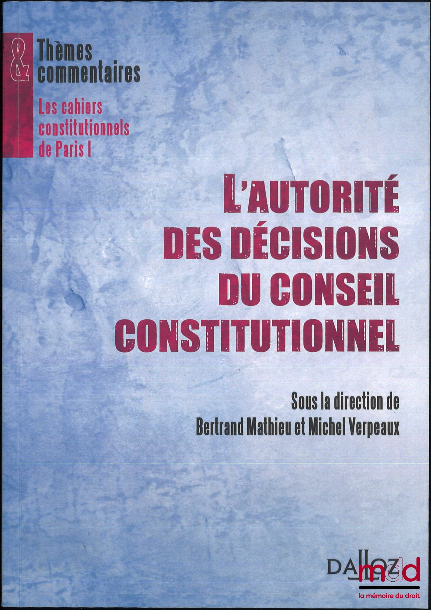 [Colloque] – L’AUTORITÉ DES DÉCISIONS DU CONSEIL CONSTITUTIONNEL, Actes de la 5e journée d’études annuelle du Centre de recherche de droit constitutionnel, sous la dir. de Bertrand Mathieu et Michel Verpeaux, coll. Thèmes & commentaires