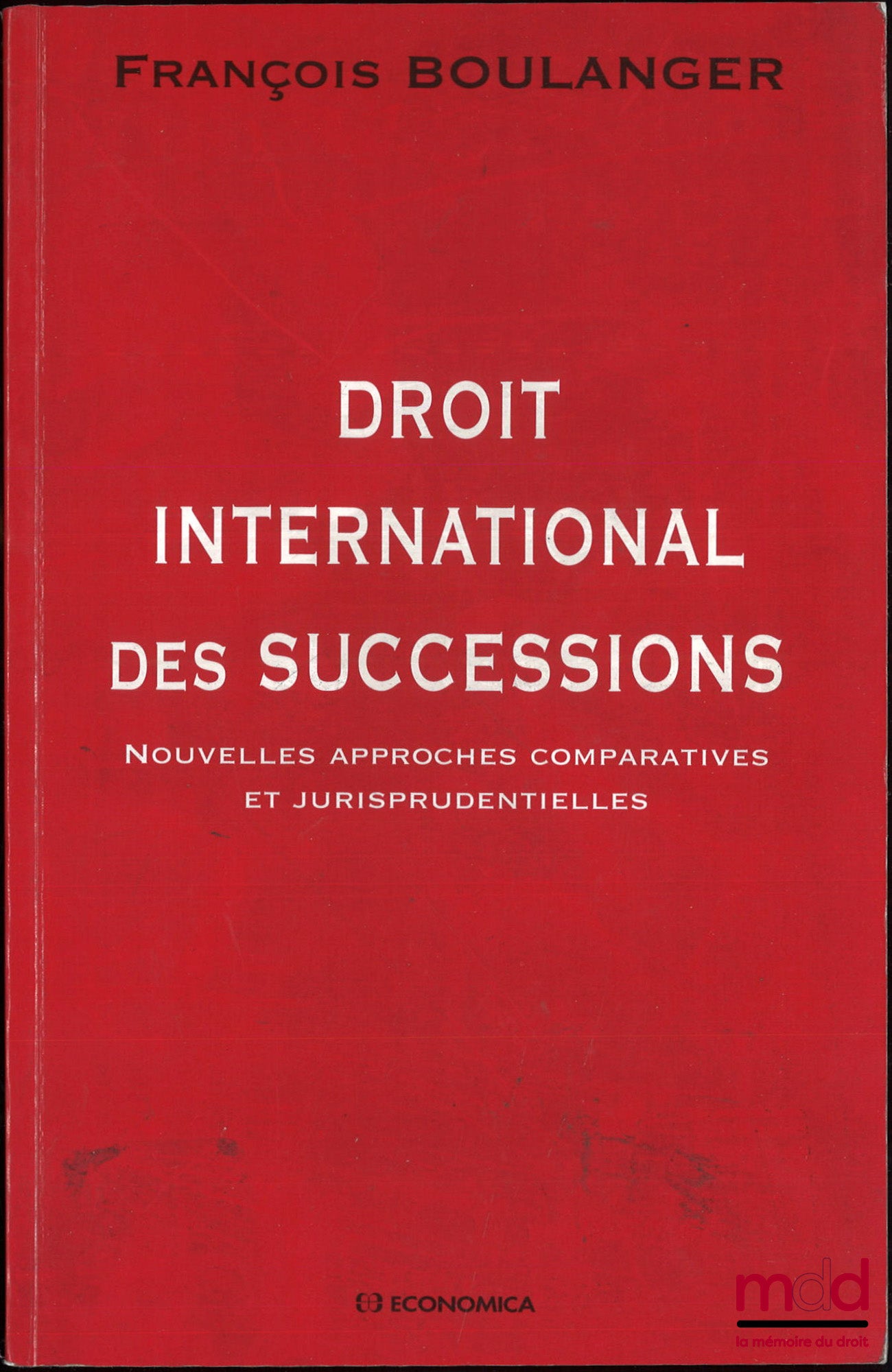 BOULANGER (François) – DROIT INTERNATIONAL DES SUCCESSIONS, Nouvelles approches comparatives et jurisprudentielles