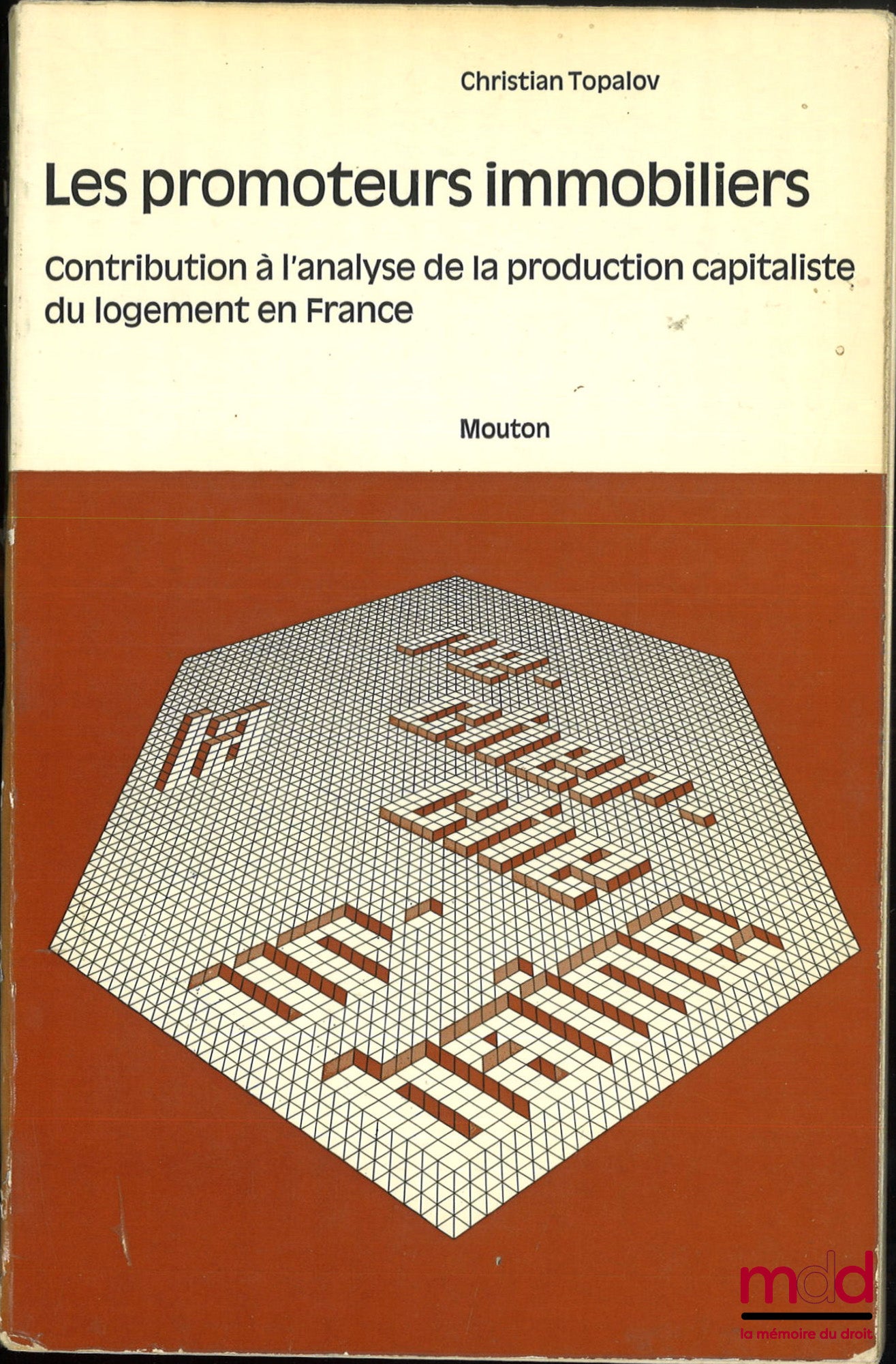 TOPALOV (Christian) – LES PROMOTEURS IMMOBILIERS, Contribution à l’analyse de la production capitaliste du logement en France, coll. « La recherche urbaine », n° 4